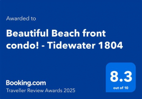 Beautiful Beach front condo! - Tidewater 1804